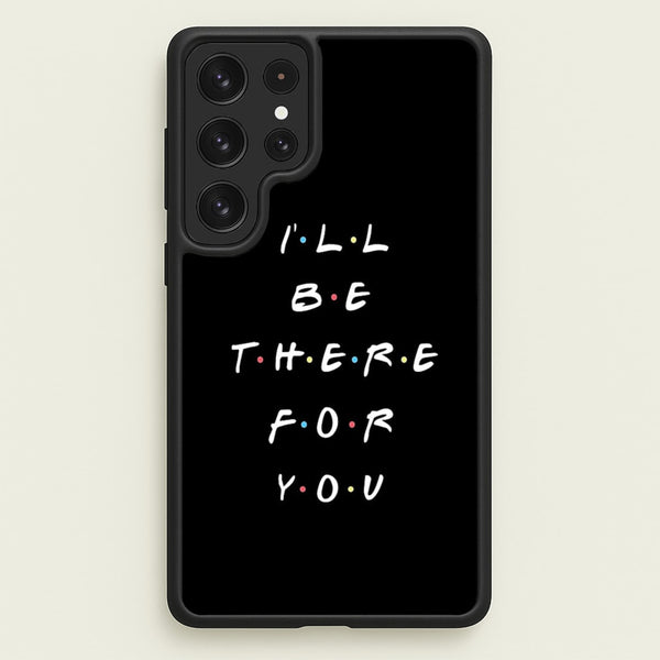 Black I'll Be There For You  - Friends Phone Case for Galaxy S22 Ultra