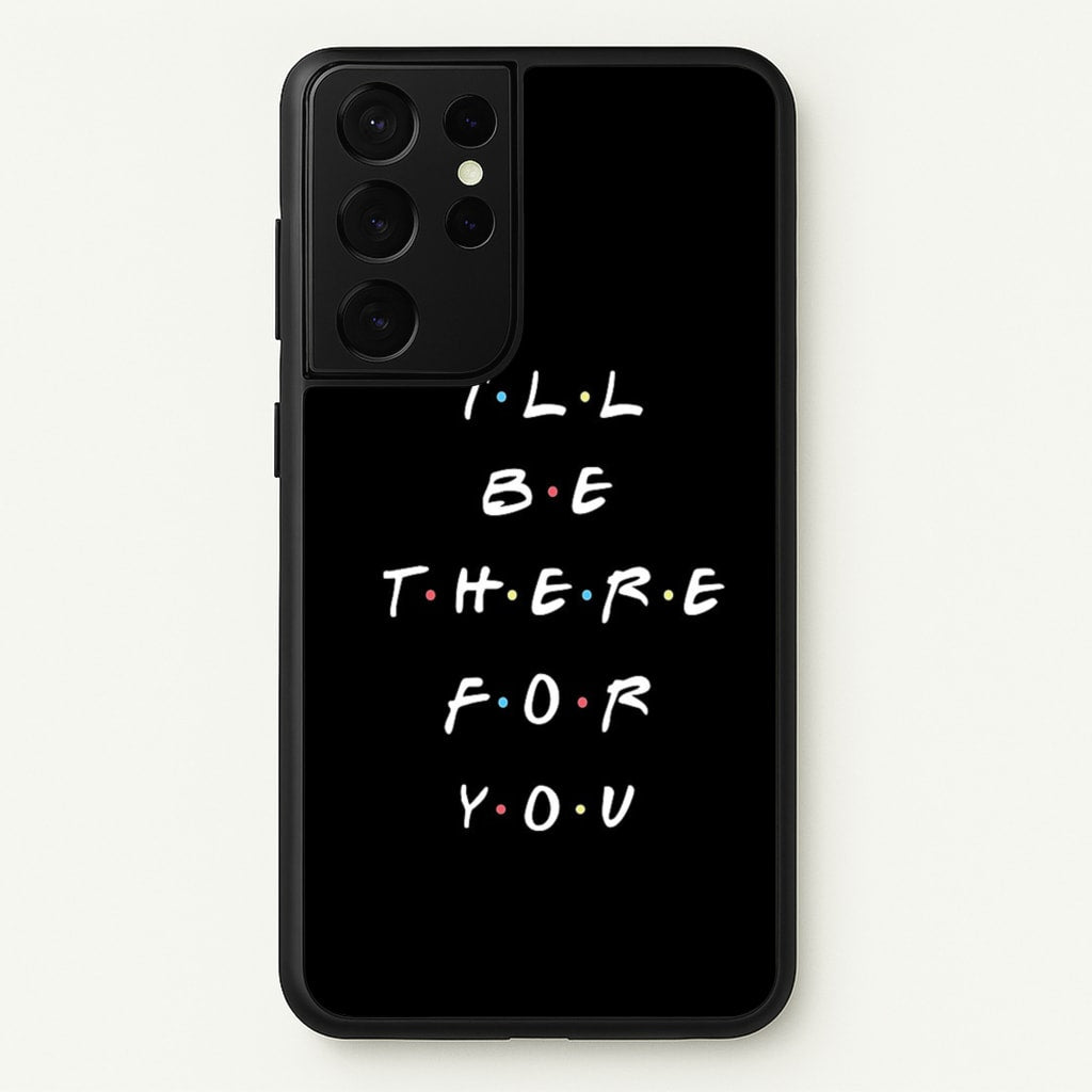 Black I'll Be There For You  - Friends Phone Case for Galaxy S21 Ultra