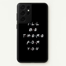Black I'll Be There For You  - Friends Phone Case for Galaxy S21 Ultra