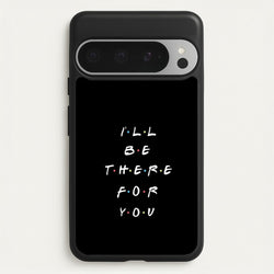 Black I'll Be There For You  - Friends Phone Case for Google Pixel 9 Pro XL