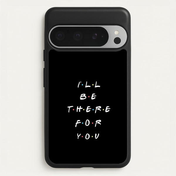 Black I'll Be There For You  - Friends Phone Case for Google Pixel 9 Pro XL