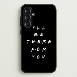 Black I'll Be There For You  - Friends Phone Case for Galaxy A16