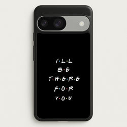 Black I'll Be There For You  - Friends Phone Case for Google Pixel 9 / 9 Pro
