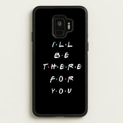 Black I'll Be There For You  - Friends Phone Case for Galaxy S9