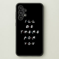 Black I'll Be There For You  - Friends Phone Case for Galaxy A13