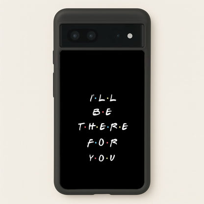 Black I'll Be There For You  - Friends Phone Case for Google Pixel 7