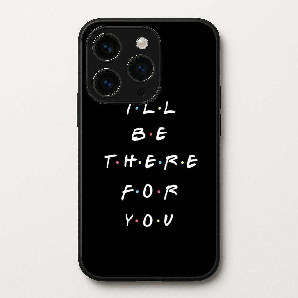 Black I'll Be There For You  - Friends Phone Case for iPhone 15 Pro Max
