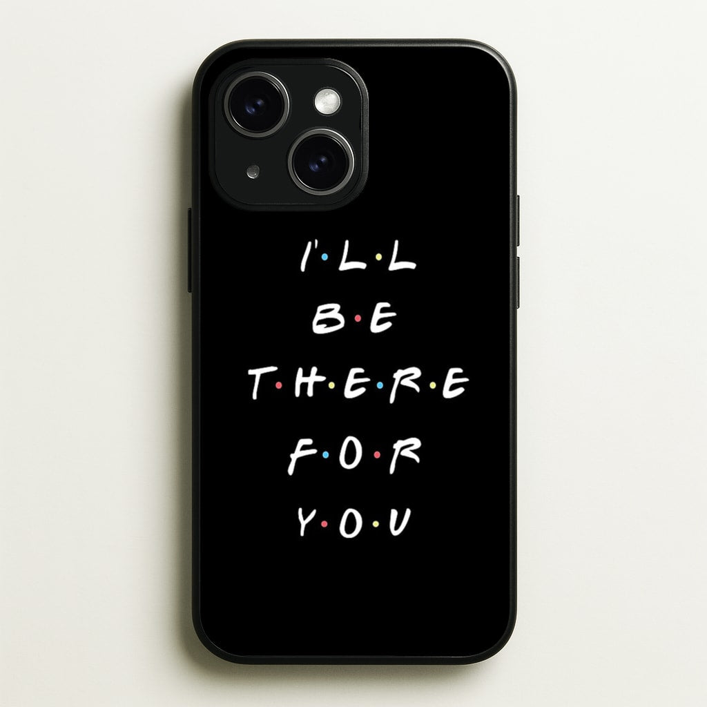 Black I'll Be There For You  - Friends Phone Case for iPhone 15