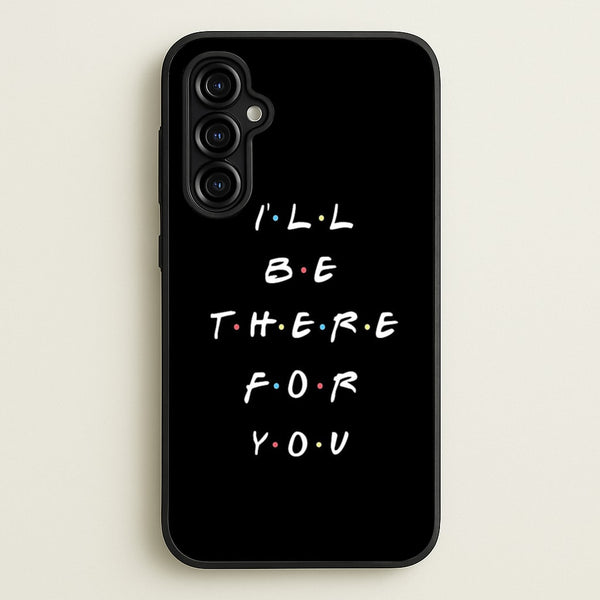 Black I'll Be There For You  - Friends Phone Case for Galaxy A54