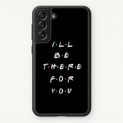 Black I'll Be There For You  - Friends Phone Case for Galaxy S22 Plus