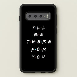 Black I'll Be There For You  - Friends Phone Case for Galaxy S10