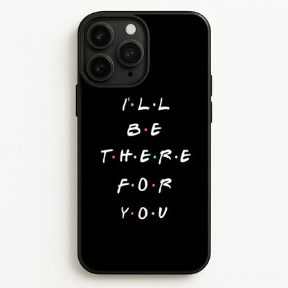 Black I'll Be There For You  - Friends Phone Case for iPhone 11 Pro Max
