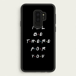 Black I'll Be There For You  - Friends Phone Case for Galaxy S9 Plus