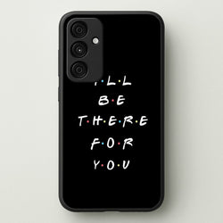 Black I'll Be There For You  - Friends Phone Case for Galaxy A55