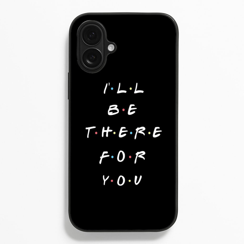 Black I'll Be There For You  - Friends Phone Case for iPhone 16 Plus
