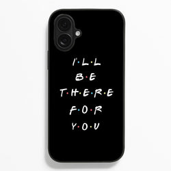 Black I'll Be There For You  - Friends Phone Case for iPhone 16 Plus