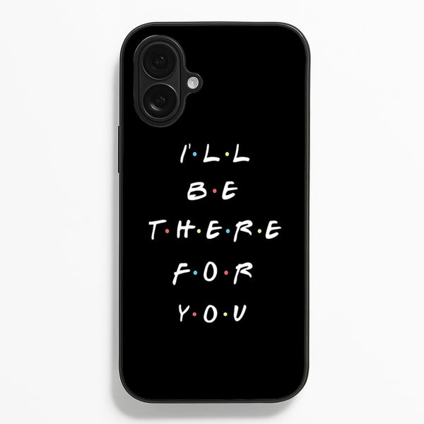 Black I'll Be There For You  - Friends Phone Case for iPhone 16 Plus