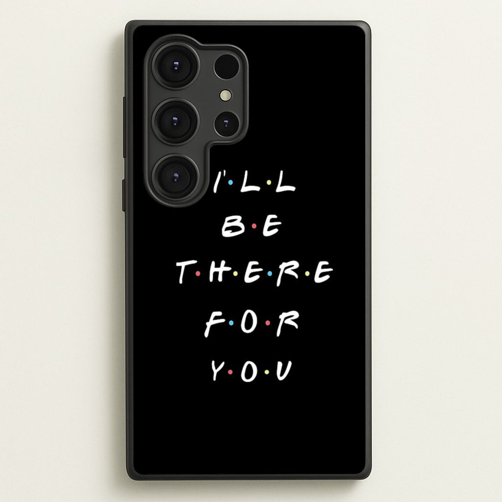 Black I'll Be There For You  - Friends Phone Case for Galaxy S25 Ultra
