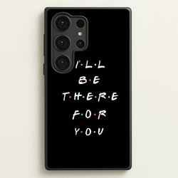 Black I'll Be There For You  - Friends Phone Case for Galaxy S25 Ultra