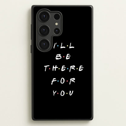 Black I'll Be There For You  - Friends Phone Case for Galaxy S25 Ultra