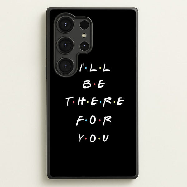 Black I'll Be There For You  - Friends Phone Case for Galaxy S25 Ultra