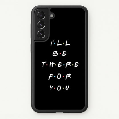 Black I'll Be There For You  - Friends Phone Case for Galaxy S21FE