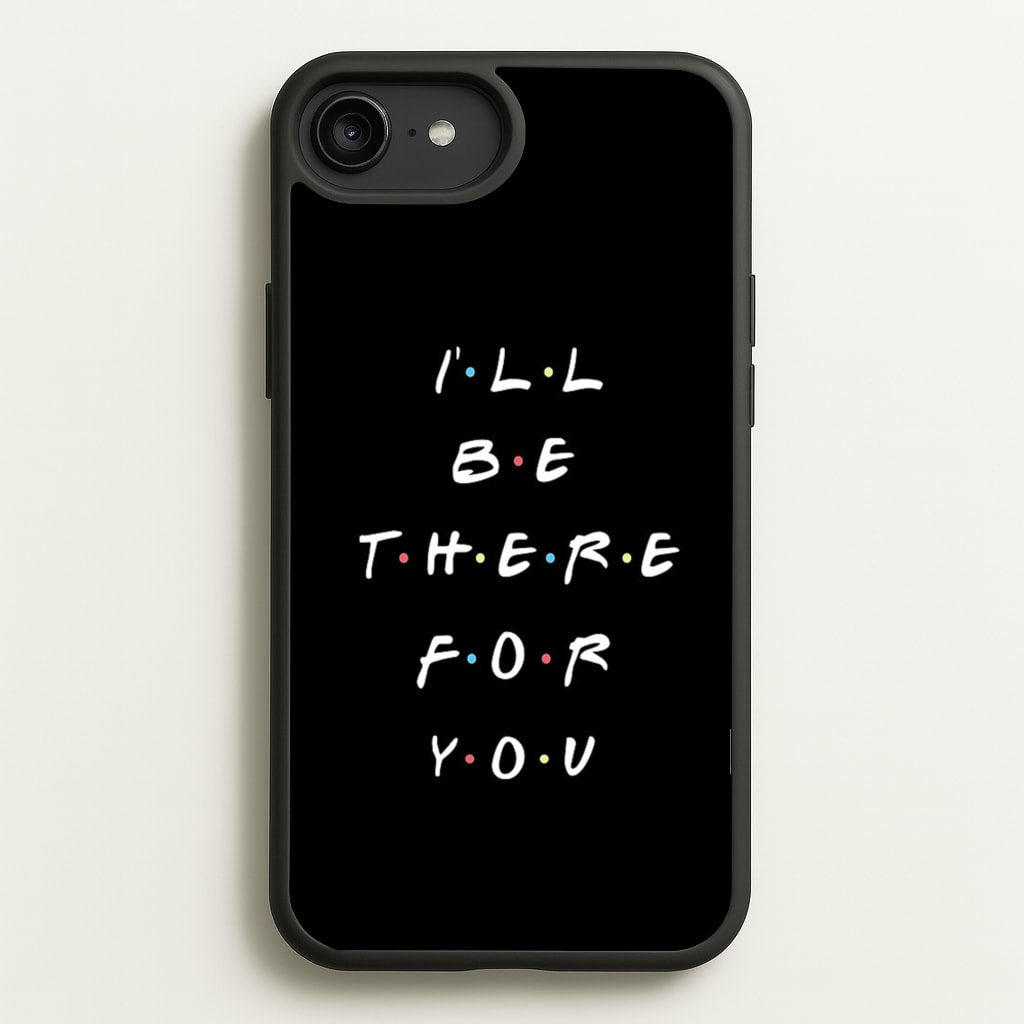 Black I'll Be There For You  - Friends Phone Case for iPhone 6 Plus / 7 Plus / 8 Plus