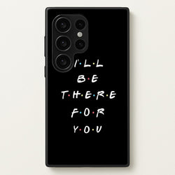 Black I'll Be There For You  - Friends Phone Case for Galaxy S24 Ultra