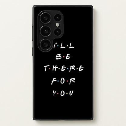 Black I'll Be There For You  - Friends Phone Case for Galaxy S24 Ultra