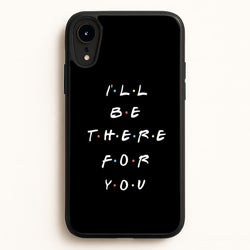 Black I'll Be There For You  - Friends Phone Case for iPhone XR