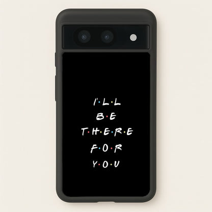 Black I'll Be There For You  - Friends Phone Case for Google Pixel 8a