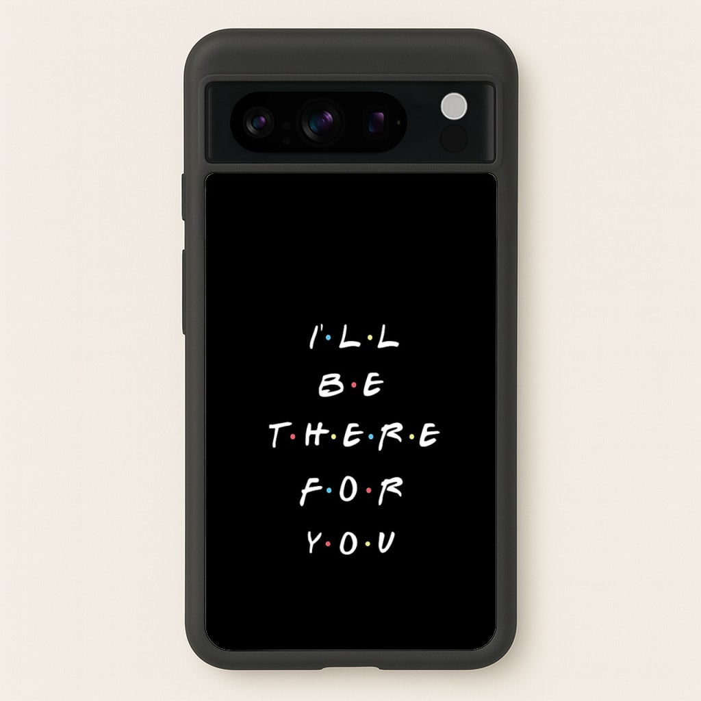 Black I'll Be There For You  - Friends Phone Case for Google Pixel 8 Pro