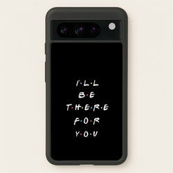 Black I'll Be There For You  - Friends Phone Case for Google Pixel 8 Pro