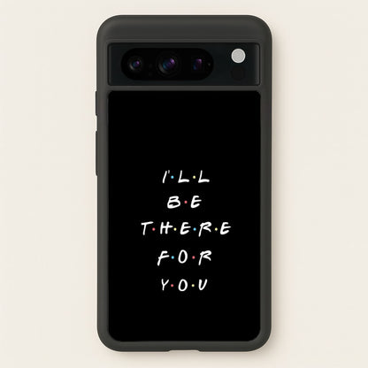 Black I'll Be There For You  - Friends Phone Case for Google Pixel 8 Pro