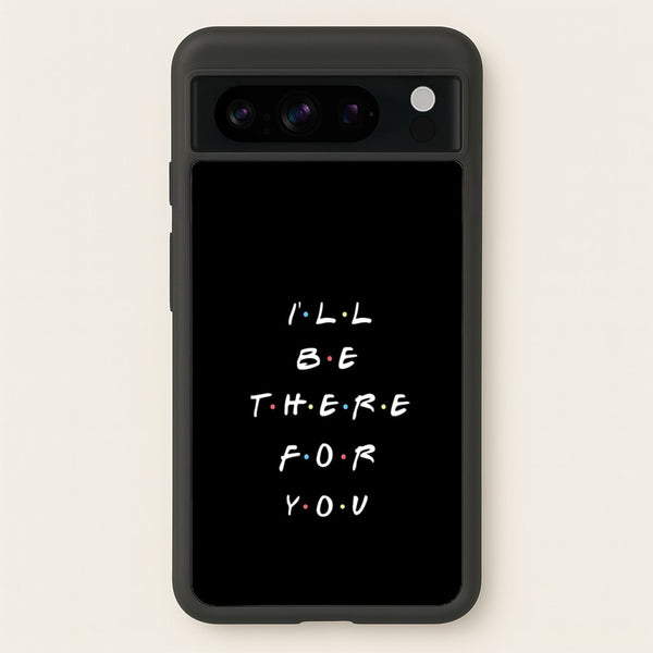 Black I'll Be There For You  - Friends Phone Case for Google Pixel 8 Pro