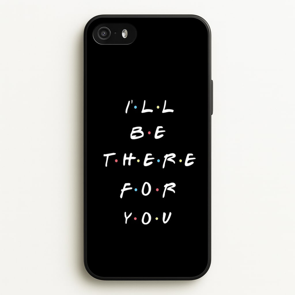 Black I'll Be There For You  - Friends Phone Case for iPhone 5 / 5s / SE 2016