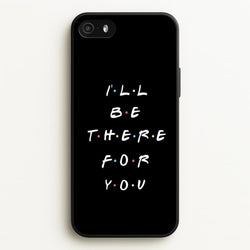 Black I'll Be There For You  - Friends Phone Case for iPhone 5 / 5s / SE 2016
