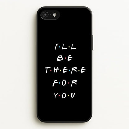Black I'll Be There For You  - Friends Phone Case for iPhone 5 / 5s / SE 2016