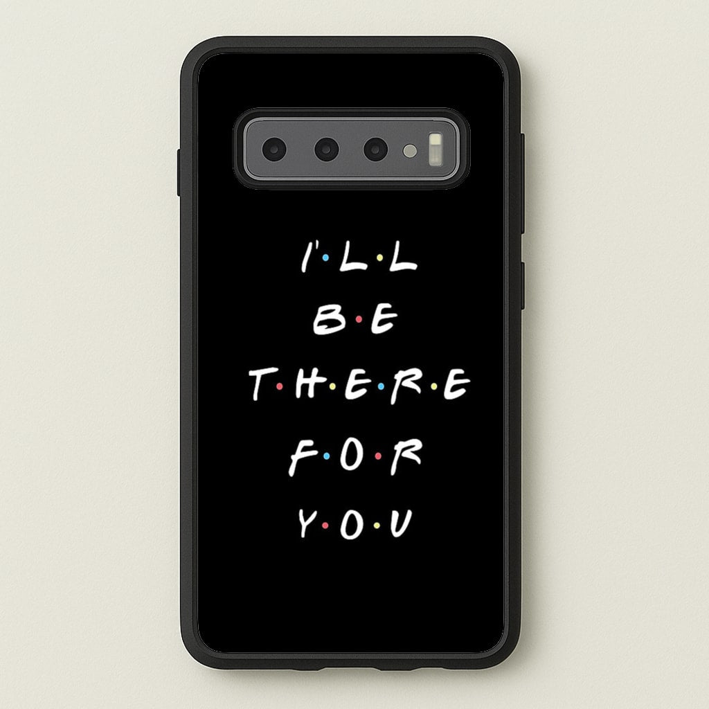 Black I'll Be There For You  - Friends Phone Case for Galaxy S10 Plus