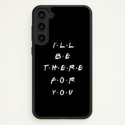 Black I'll Be There For You  - Friends Phone Case for Galaxy S23 Plus