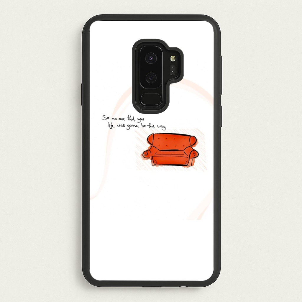 No One Told You Life Was Gonna Be This Way  - Friends Phone Case for Galaxy S9 Plus