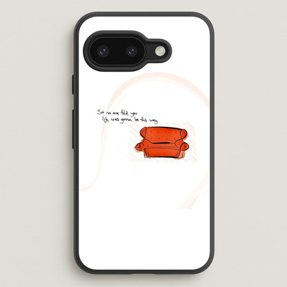 No One Told You Life Was Gonna Be This Way  - Friends Phone Case for Google Pixel 9a