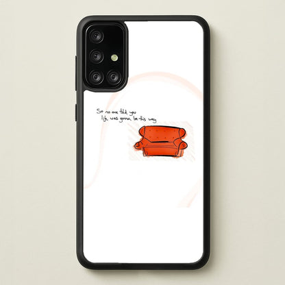 No One Told You Life Was Gonna Be This Way  - Friends Phone Case for Galaxy A71