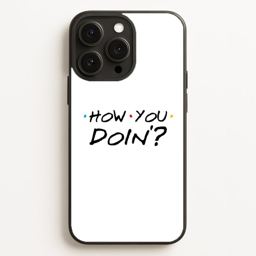 How You Doin' Phone Case