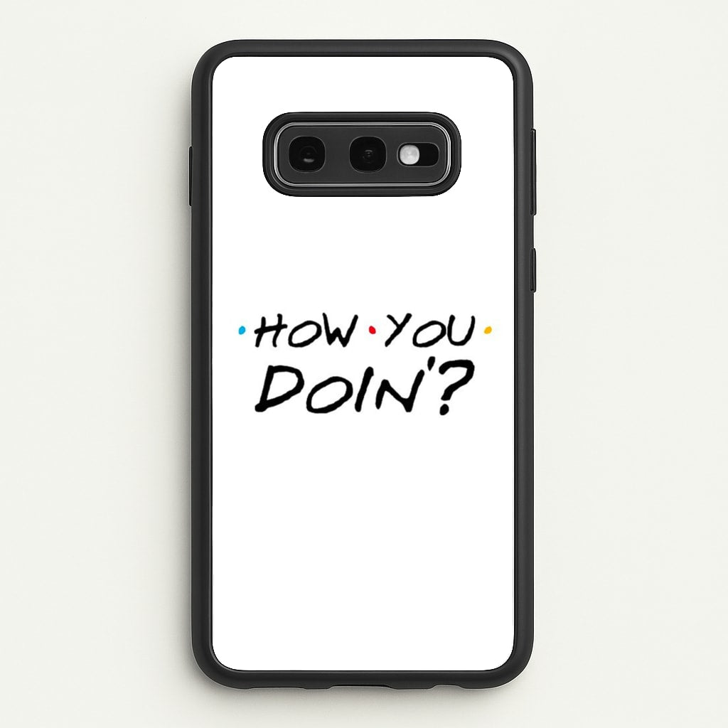 How You Doin'  - Friends Phone Case for Galaxy S10e