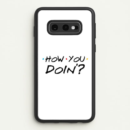 How You Doin'  - Friends Phone Case for Galaxy S10e