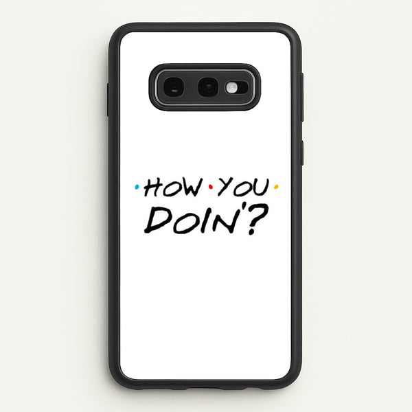 How You Doin'  - Friends Phone Case for Galaxy S10e