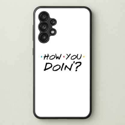 How You Doin'  - Friends Phone Case for Galaxy A13