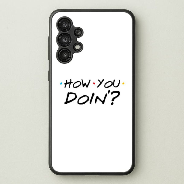 How You Doin'  - Friends Phone Case for Galaxy A13