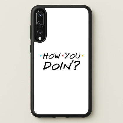 How You Doin'  - Friends Phone Case for Huawei P20 Pro